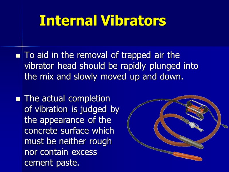 To aid in the removal of trapped air the vibrator head should be rapidly